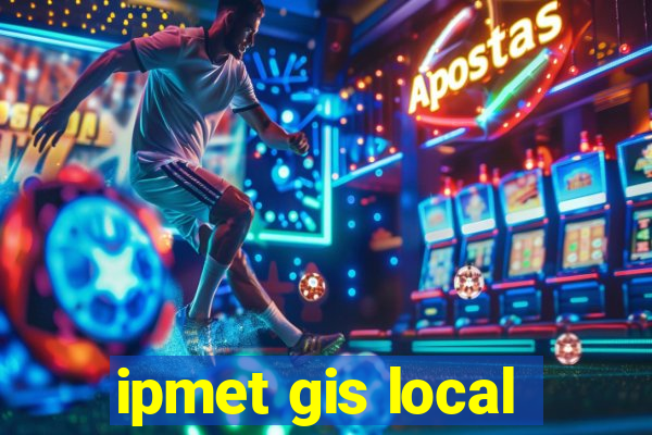 ipmet gis local